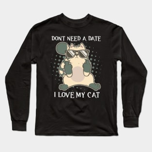 I Dont Need A Date I Got My Cat Valentines Day Single Long Sleeve T-Shirt